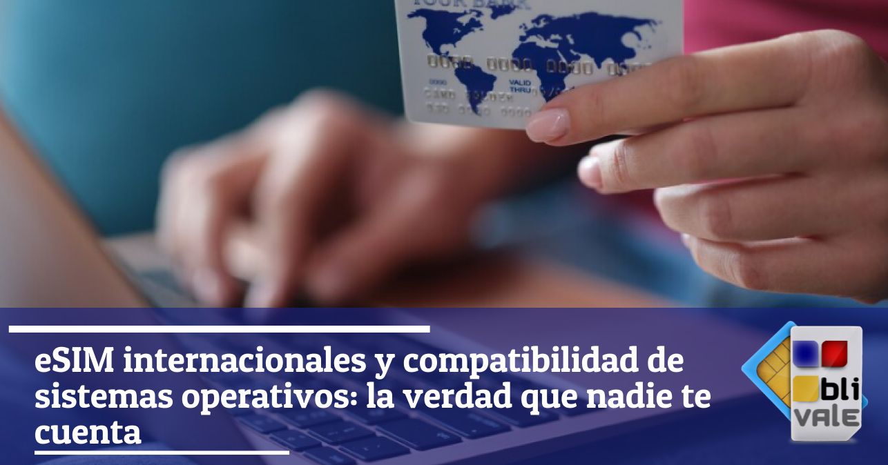 blivale_image_es_eSIM Compatibilidad internacional y del sistema operativo_643x337 eSIM internacionales y compatibilidad de sistemas operativos: la verdad que nadie te cuenta